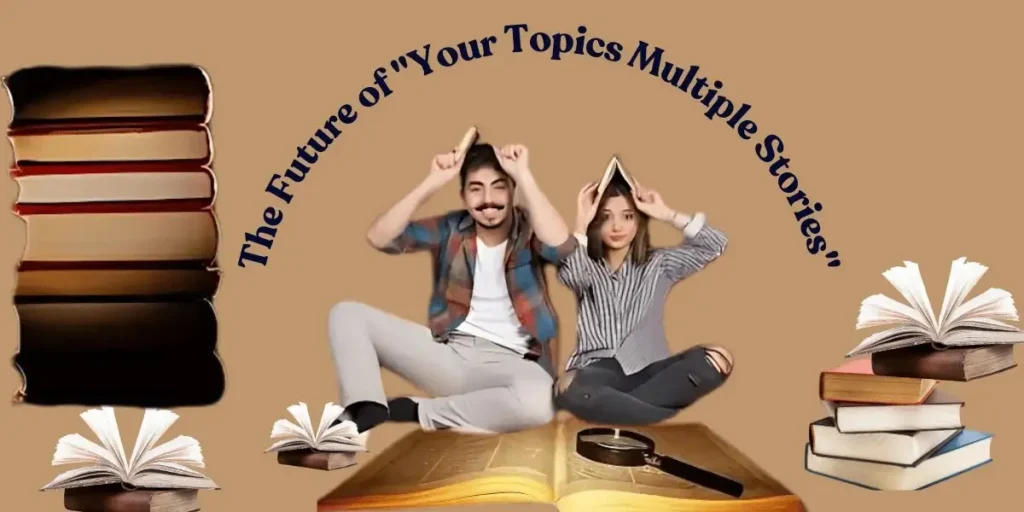 The Future of "Your Topics Multiple Stories"