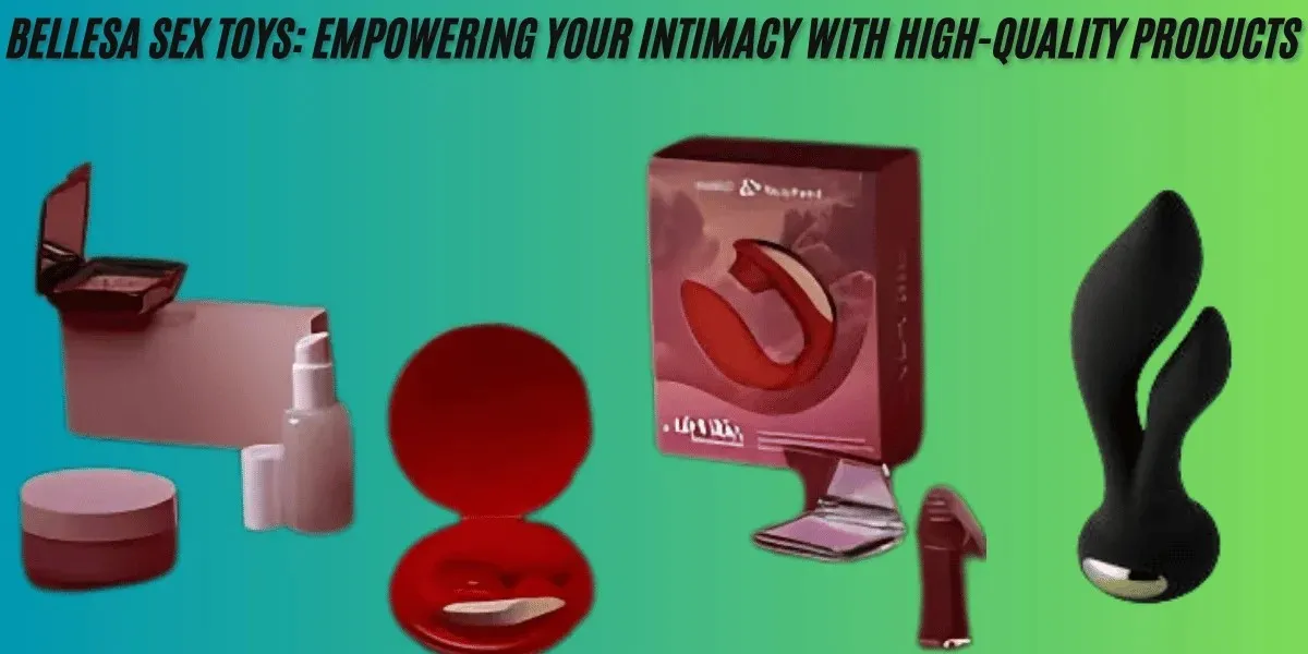 Bellesa Sex Toys: Empowering Your Intimacy with High-Quality Products